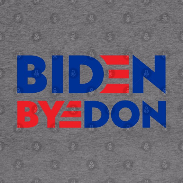 Biden = Bye-Don by StripTees